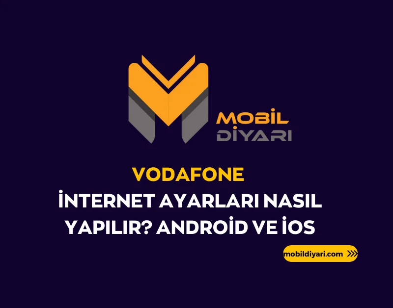 Vodafone İnternet Ayarları Nasıl Yapılır Android ve İOS