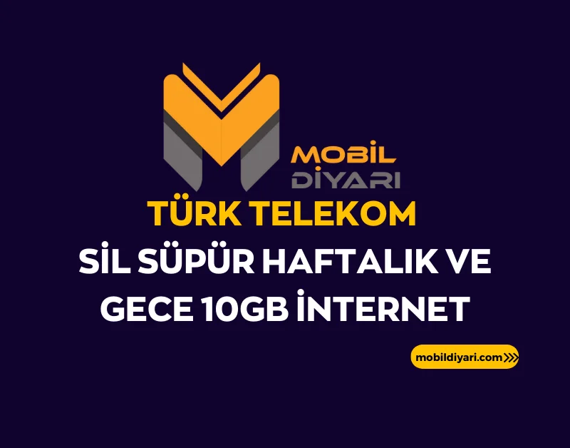 Türk Telekom Sil Süpür Haftalık ve Gece 10GB İnternet