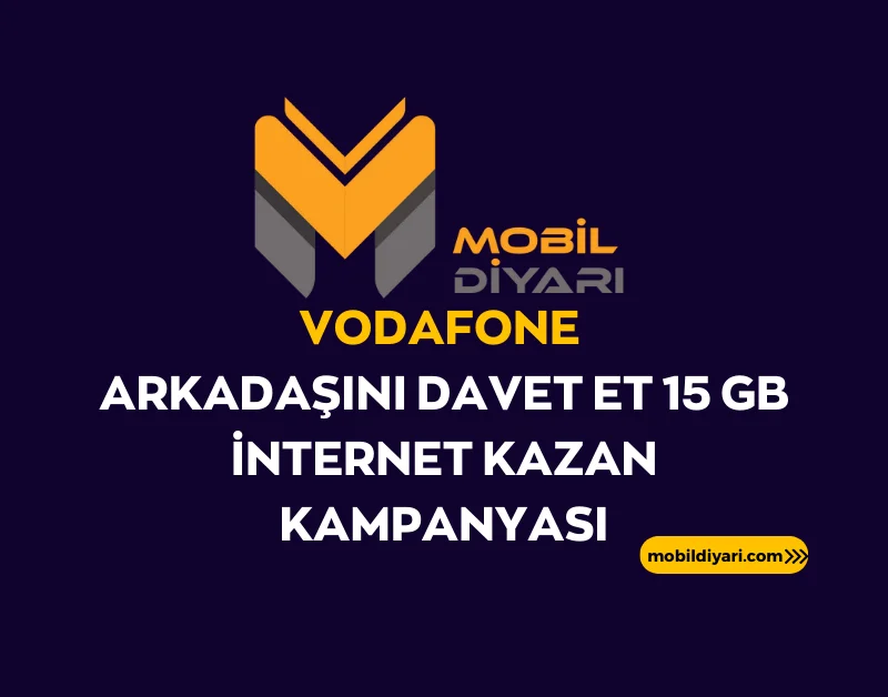 Vodafone Arkadaşını Davet Et 15 GB İnternet Kazan Kampanyası