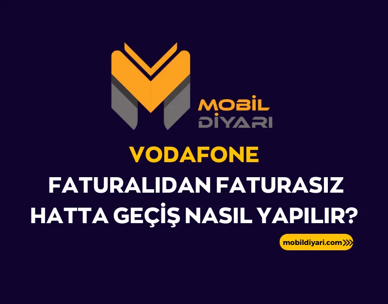 Vodafone Faturalıdan Faturasız Hatta Geçiş Nasıl Yapılır