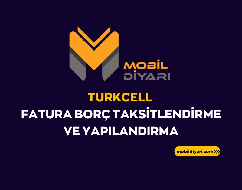 Turkcell Fatura Borç Taksitlendirme ve Yapılandırma