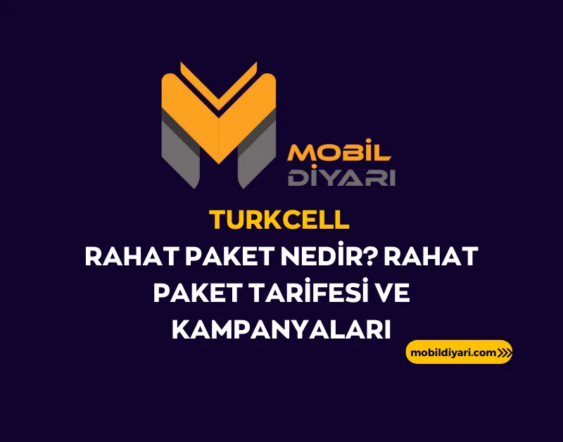 Turkcell Rahat Paket Nedir Rahat Paket Tarifesi ve Kampanyaları