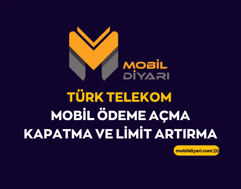 Türk Telekom Mobil Ödeme Açma Kapatma ve Limit Artırma