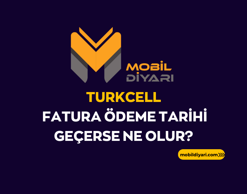 Turkcell Fatura Deme Tarihi Ge Erse Ne Olur Mobil Diyar