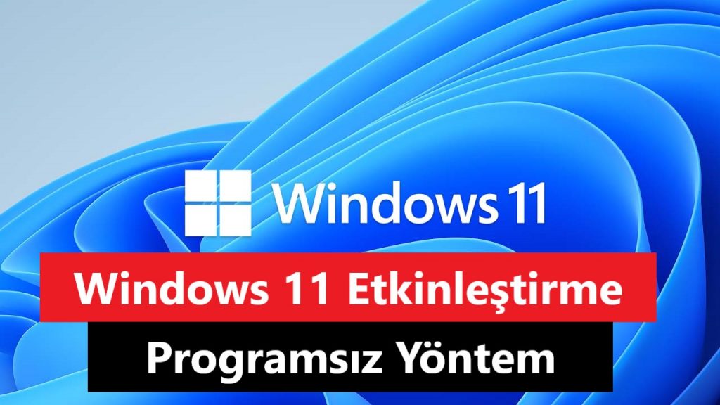 Windows 11 Etkinleştirme (Programsız)
