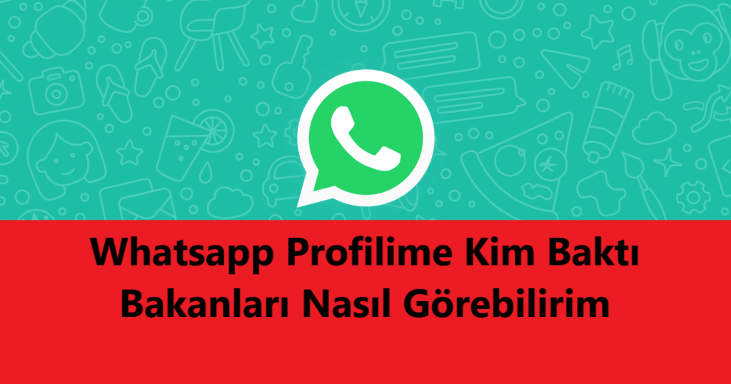 Whatsapp Profilime Kim Baktı? Bakanları Nasıl Görebilirim
