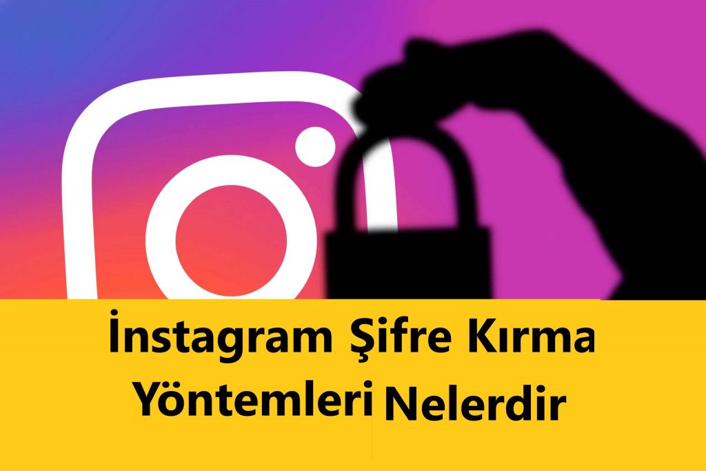 İnstagram Şifre Kırma Yöntemleri Nelerdir