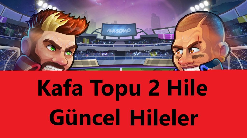 Kafa Topu 2 Hile Güncel Hileler