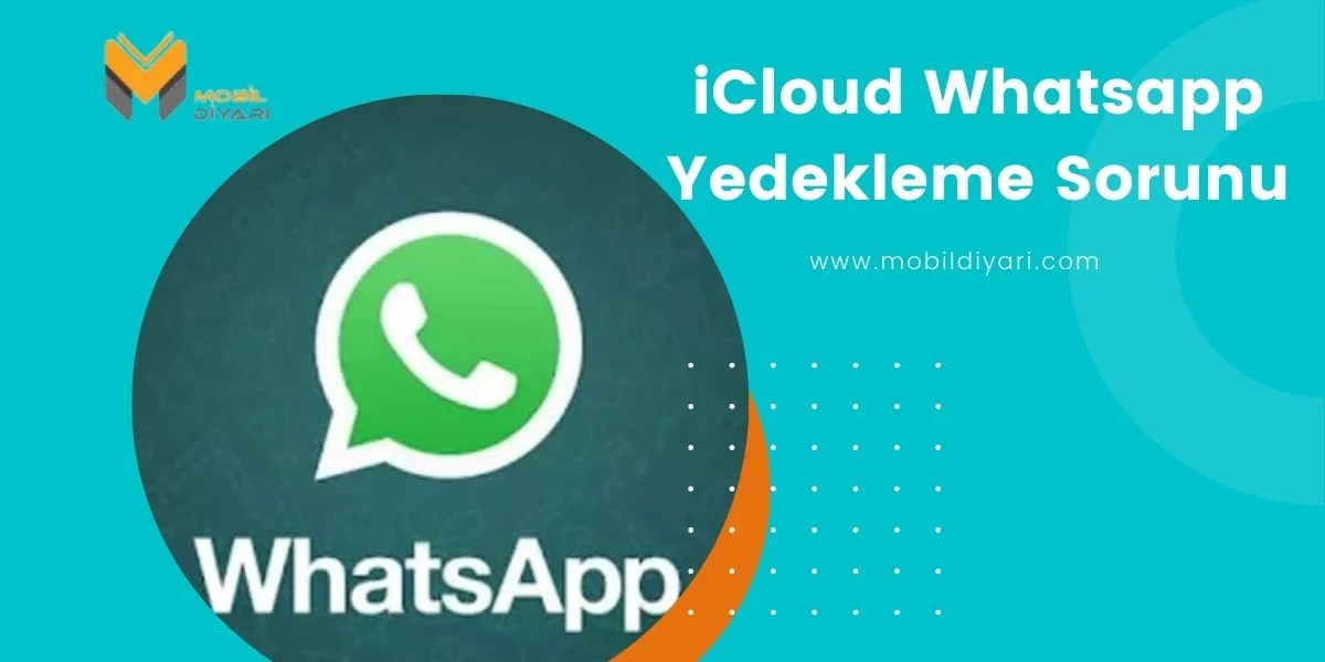 iCloud Whatsapp Yedeği Alma Sorunu Nasıl Çözülür?