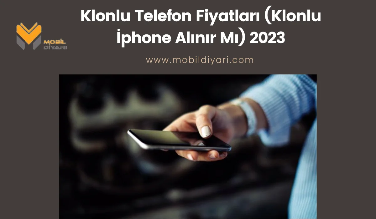 Klonlu Telefon Fiyatları (Klonlu İphone Alınır Mı) 2023