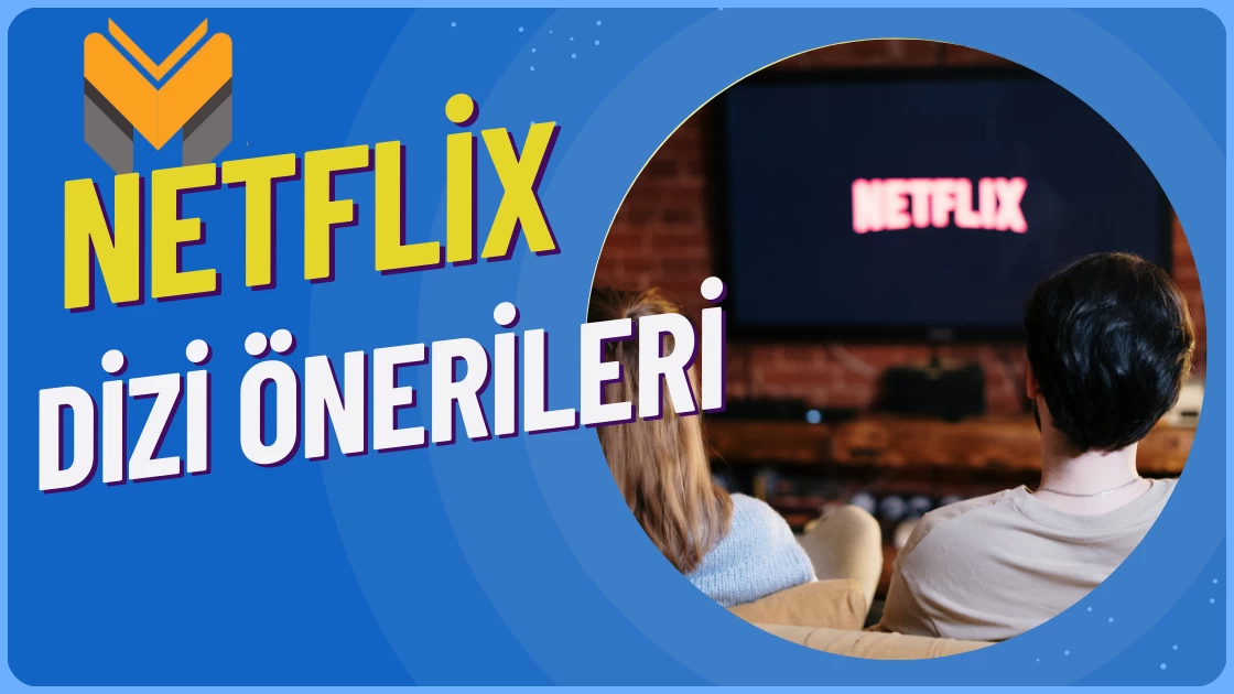 Netflix Dizi Önerileri - Netflix Yeni Diziler