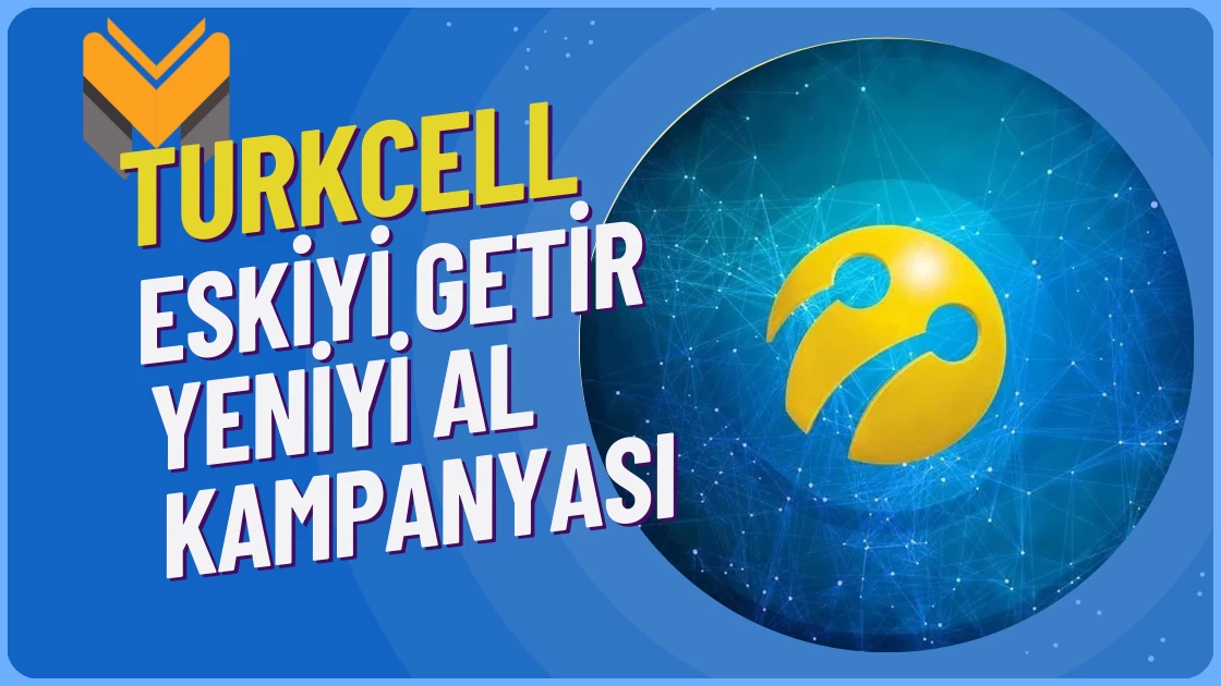 Turkcell Eskiyi Getir Yeniyi Al (Telefonu Hemen Sat)