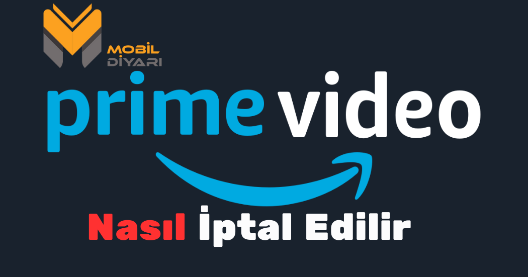 Amazon Prime İptal Etme Nasıl Yapılır Mobil Diyarı