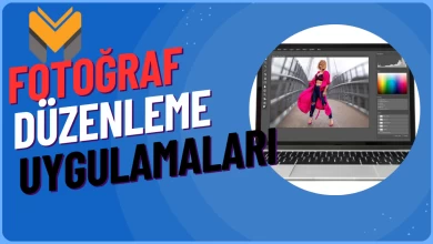 Fotoğraf Düzenleme Uygulamaları