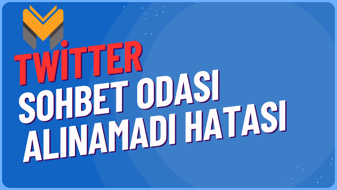 Twitter Sohbet Odası Alınamadı Hatası