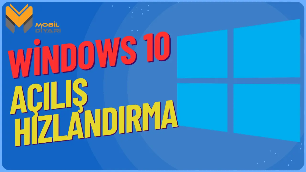 Windows 10 Açılış Hızlandırma Programsız