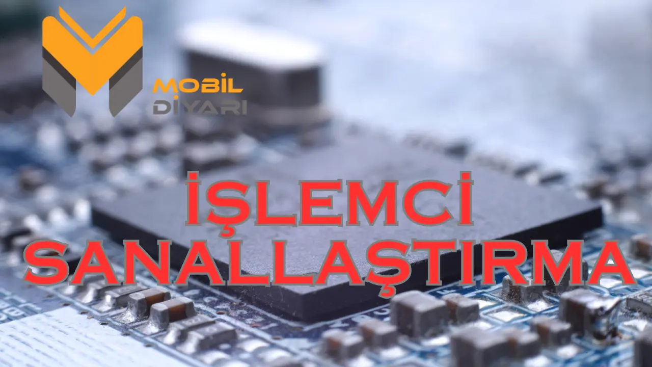 İşlemci Sanallaştırma Nedir? Nasıl Yapılır